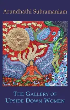 The Gallery of Upside Down Women, Paperback/Arundhathi Subramaniam