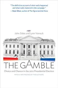 The Gamble: Choice and Chance in the 2012 Presidential Election, Paperback/John Sides