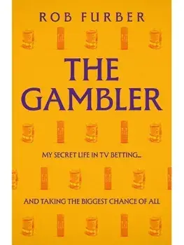 The Gambler. My Secret Life In TV Betting... And Taking The Biggest Chance Of All, Paperback/Rob Furber