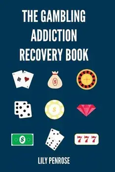 The Gambling Addiction Recovery Book: The Cure to Overcoming Gambling Addictions, How Addicts Can Recover, Compulsive Gambling, Psychology, Gambling a, Paperback/Lily Penrose