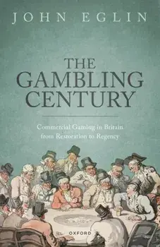 The Gambling Century. Commercial Gaming in Britain from Restoration to Regency, Hardback/***