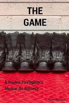 The Game: A Rookie Firefighter's Manual for Success, Paperback/Renick Sampson