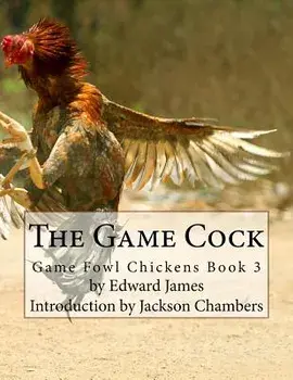 The Game Cock: Game Fowl Chickens Book 3, Paperback/Edward James