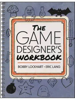 The Game Designer's Workbook. Hands-on Tools, Exercises, Walkthroughs, and Resources for New Game Designers, Paperback/***