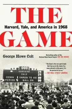 The Game: Harvard, Yale, and America in 1968, Paperback/George Howe Colt