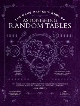 The Game Master's Book of Astonishing Random Tables: 300+ Unique Roll Tables to Enhance Your Worldbuilding, Storytelling, Locations, Magic and More fo, Hardcover/Ben Egloff