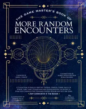 The Game Master's Book of More Random Encounters. A Collection of Reality-Shifting Taverns, Temples, Tombs, Labs, Lairs, Extraplanar and Even Extraplanetary Locations to Push Your Campaign Past Standard Fantasy Realms and into the Stars, Hardback/Jeff As