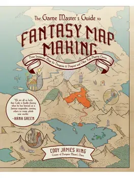 The Game Master's Guide to Fantasy Mapmaking. Draw Immersive Maps for Dungeons & Dragons and Other Role-Playing Games, Hardback/Cody James King