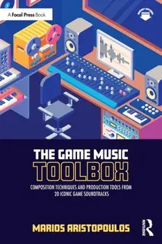 The Game Music Toolbox. Composition Techniques and Production Tools from 20 Iconic Game Soundtracks, Paperback/Marios Aristopoulos