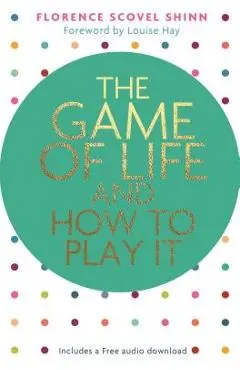 The Game of Life and How to Play It - Florence Scovel Shinn