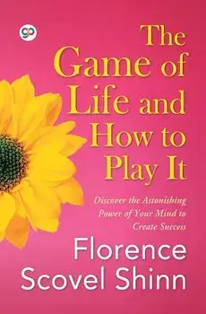 The Game of Life and How to Play It, Paperback/Florence Scovel Shinn