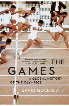 The Games: A Global History of the Olympics - David Goldblatt