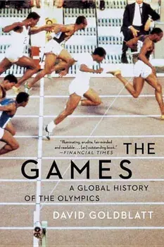 The Games: A Global History of the Olympics, Paperback/David Goldblatt