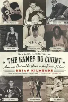 The Games Do Count: America's Best and Brightest on the Power of Sports, Paperback/Brian Kilmeade