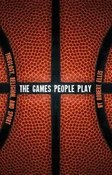 The Games People Play: Theology, Religion, and Sport, Paperback/Robert Ellis