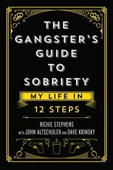 The Gangster's Guide to Sobriety. My Life in 12 Steps, Hardback/Richie Stephens