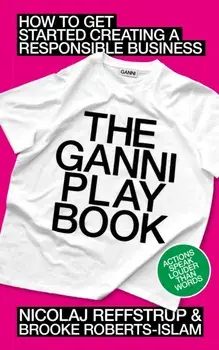 The GANNI Playbook. How to Get Started Creating a Responsible Business, Hardback/Brooke Roberts-Islam