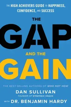 The Gap and The Gain. The High Achievers' Guide to Happiness, Confidence, and Success, Hardback/Benjamin, Jr. Hardy
