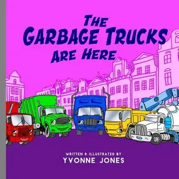 The Garbage Trucks Are Here, Paperback/Yvonne Jones
