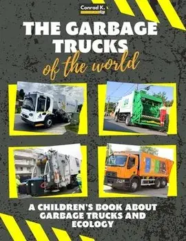 The garbage trucks of the world: A colorful children's book, trash trucks from around the world, interesting facts about ecology, recycling and waste, Paperback/Conrad K. Butler