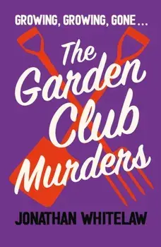 The Garden Club Murders, Paperback/Jonathan Whitelaw