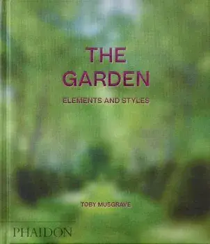 The Garden, Elements and Styles, Hardback/Toby Musgrave