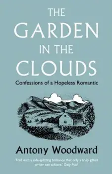 The Garden in the Clouds. Confessions of a Hopeless Romantic, Paperback/Antony Woodward