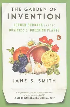 The Garden of Invention: Luther Burbank and the Business of Breeding Plants, Paperback/Jane S. Smith
