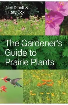 The Gardener's Guide to Prairie Plants - Neil Diboll