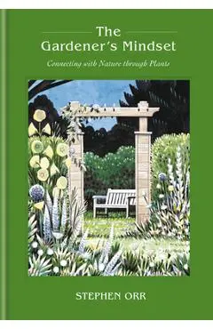 The Gardener's Mindset: A Gardening Book - Stephen Orr