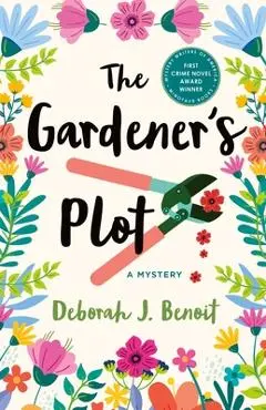 The Gardener's Plot: A Mystery - Deborah J. Benoit