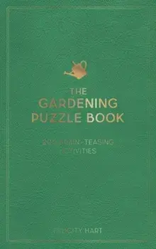 The Gardening Puzzle Book. 200 Brain-Teasing Activities, from Crosswords to Quizzes, Hardback/Felicity Hart
