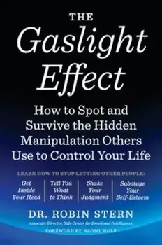 The Gaslight Effect: How to Spot and Survive the Hidden Manipulation Others Use to Control Your Life, Paperback/Robin Stern