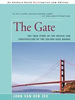 The Gate: The True Story of the Design and Construction of the Golden Gate Bridge, Paperback/John Van Der Zee