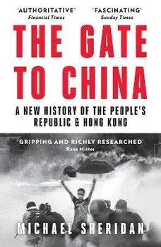 The Gate to China. A New History of the People's Republic & Hong Kong, Paperback/Michael Sheridan