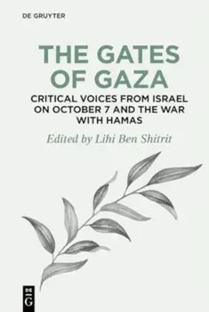 The Gates of Gaza: Critical Voices from Israel on October 7 and the War with Hamas, Paperback/***