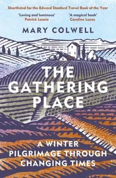 The Gathering Place. A Winter Pilgrimage Through Changing Times, Paperback/Mary Colwell