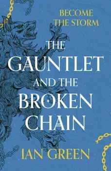 The Gauntlet and the Broken Chain, Paperback/Ian Green