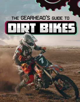 The Gearhead's Guide to Dirt Bikes, Hardback/Lisa J. Amstutz