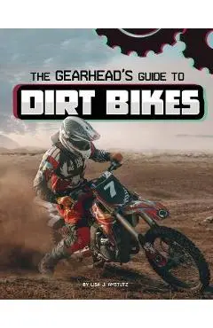 The Gearhead's Guide to Dirt Bikes - Lisa J. Amstutz