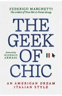 The Geek of Chic: An American Dream Italian Style - Federico Marchetti