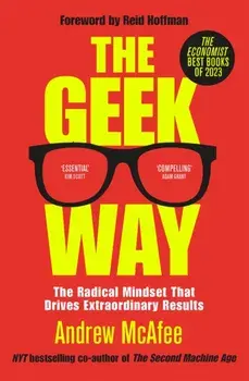 The Geek Way. The Radical Mindset That Drives Extraordinary Results, Paperback/Andrew McAfee