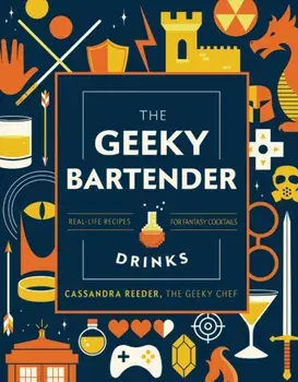 The Geeky Bartender Drinks: Real-Life Recipes for Your Favorite Fantasy Cocktails, Hardcover/Cassandra Reeder