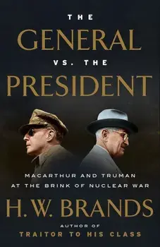 The General vs. the President: MacArthur and Truman at the Brink of Nuclear War, Paperback/H. W. Brands