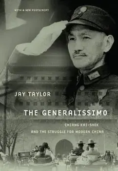 The Generalissimo: Chiang Kai-Shek and the Struggle for Modern China, Paperback/Jay Taylor