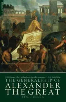 The Generalship of Alexander the Great, Paperback/J. F. C. Fuller
