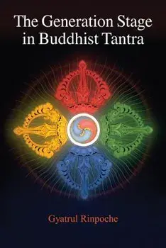 The Generation Stage in Buddhist Tantra, Paperback/Gyatrul Rinpoche