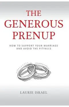 The Generous Prenup: How to Support Your Marriage and Avoid the Pitfalls - Laurie Israel