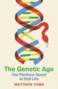 The Genetic Age. Our Perilous Quest To Edit Life, Main, Hardback/Professor Matthew Cobb