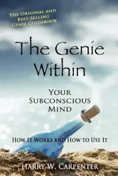 The Genie Within: Your Subconcious Mind--How It Works and How to Use It, Paperback/Harry W. Carpenter